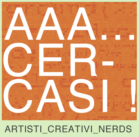 7^ Ed INCROCI: AAA… Cercasi ! ARTISTI_CREATIVI_NERDS